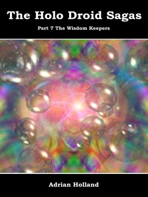 cover image of The Holo Droid Sagas--Part 7--The Wisdom Keepers
